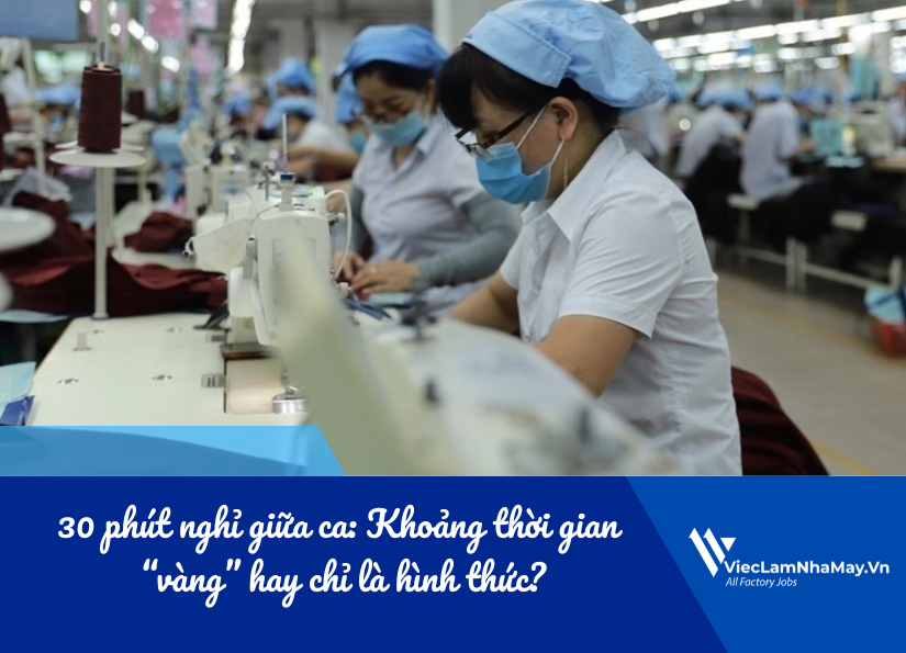 30 phút nghỉ giữa ca: khoảng thời gian "vàng" hay chỉ là hình thức