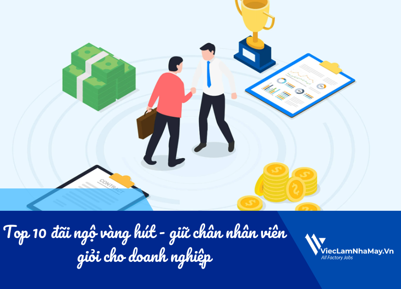 đãi ngộ vàng hút - giữ chân nhân viên giỏi cho doanh nghiệp