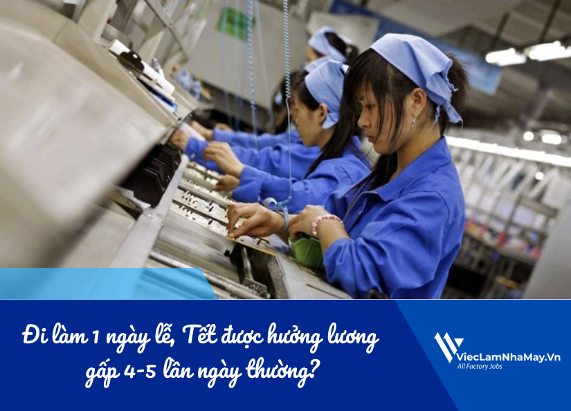 đi làm 1 ngày lễ, tết được hưởng lương gấp 4-5 lần ngày thường