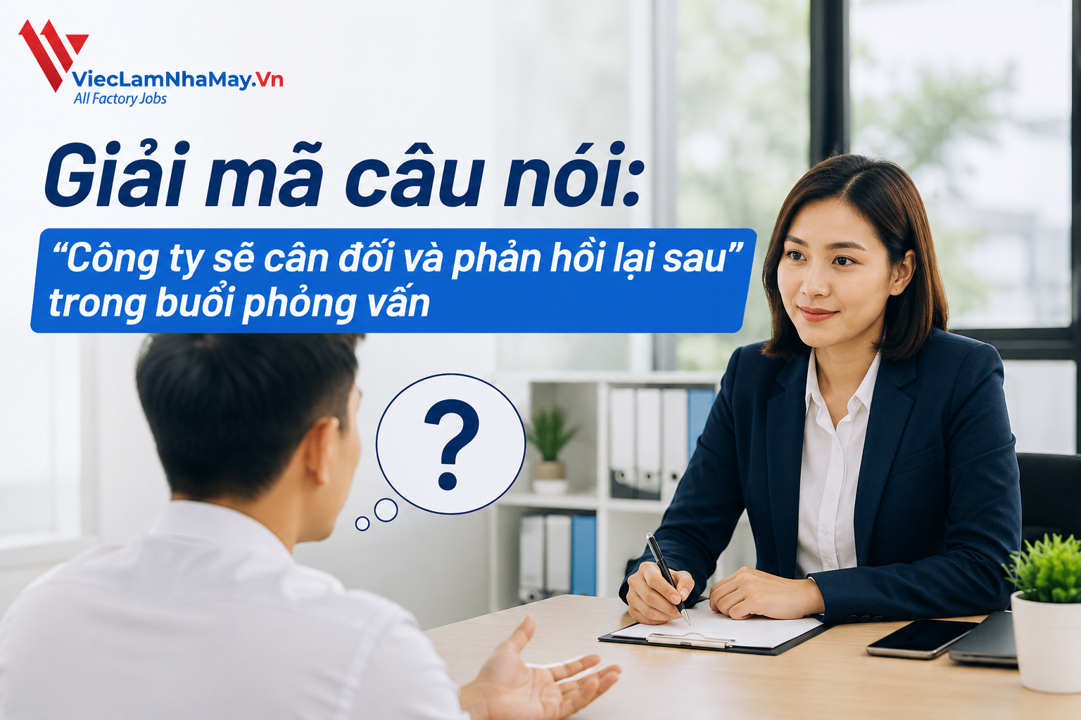 giải mã câu nói: "công ty sẽ cân nhắc và phản hồi lại sau" trong buổi phỏng vấn