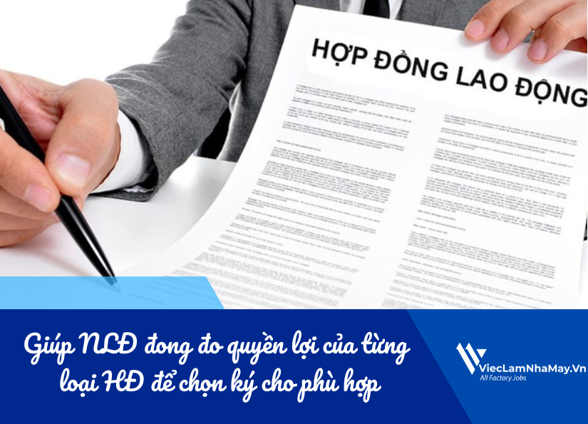 giúp nlđ đong đo quyền lợi của từng loại hđ để chọn ký cho phù hợp