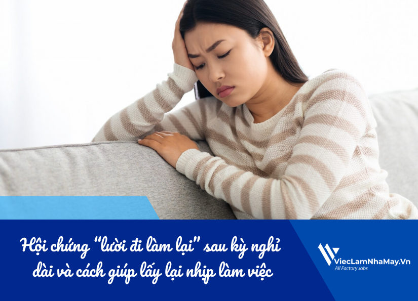hội chứng "lười đi làm lại" của công nhân sau kỳ nghỉ tết dài và giải pháp