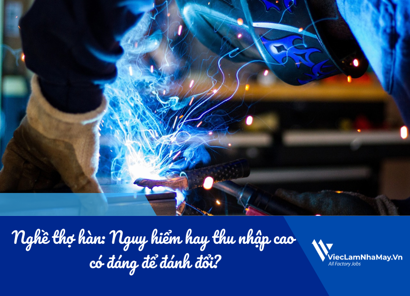 nghề thợ hàn: nguy hiểm hay thu nhập cao có đáng để đánh đổi