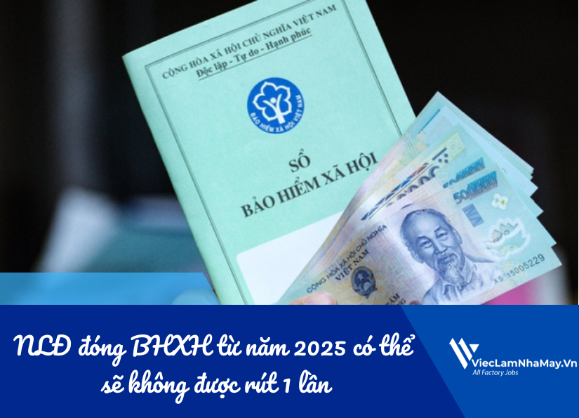 nlđ đóng bhxh từ năm 2025 có thể sẽ không được rút 1 lần