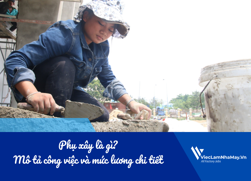 phụ xây là gì, mô tả công việc phụ xây và mức lương
