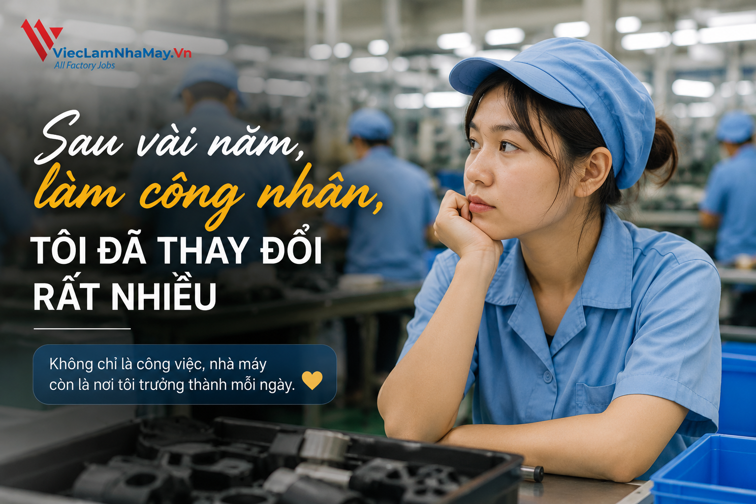 sau vài năm làm công nhân, tôi thấy mình thay đổi rất nhiều