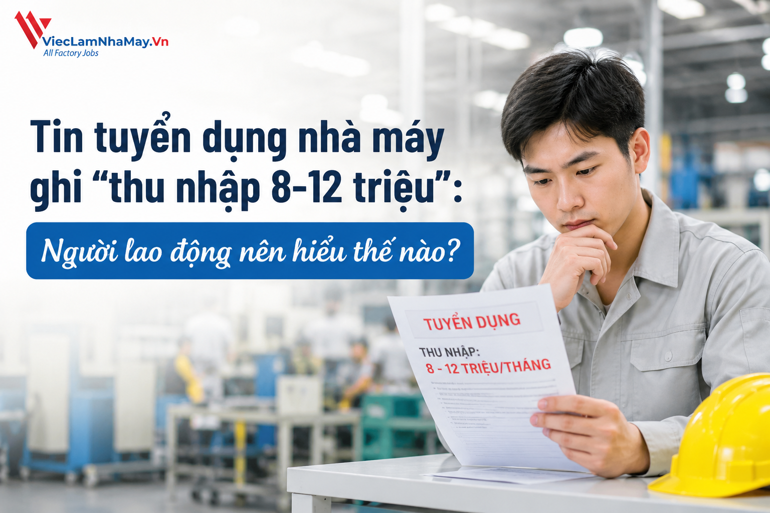 tin tuyển dụng nhà máy ghi "thu nhập 8-12 triệu", người lao động nên hiểu thế nào