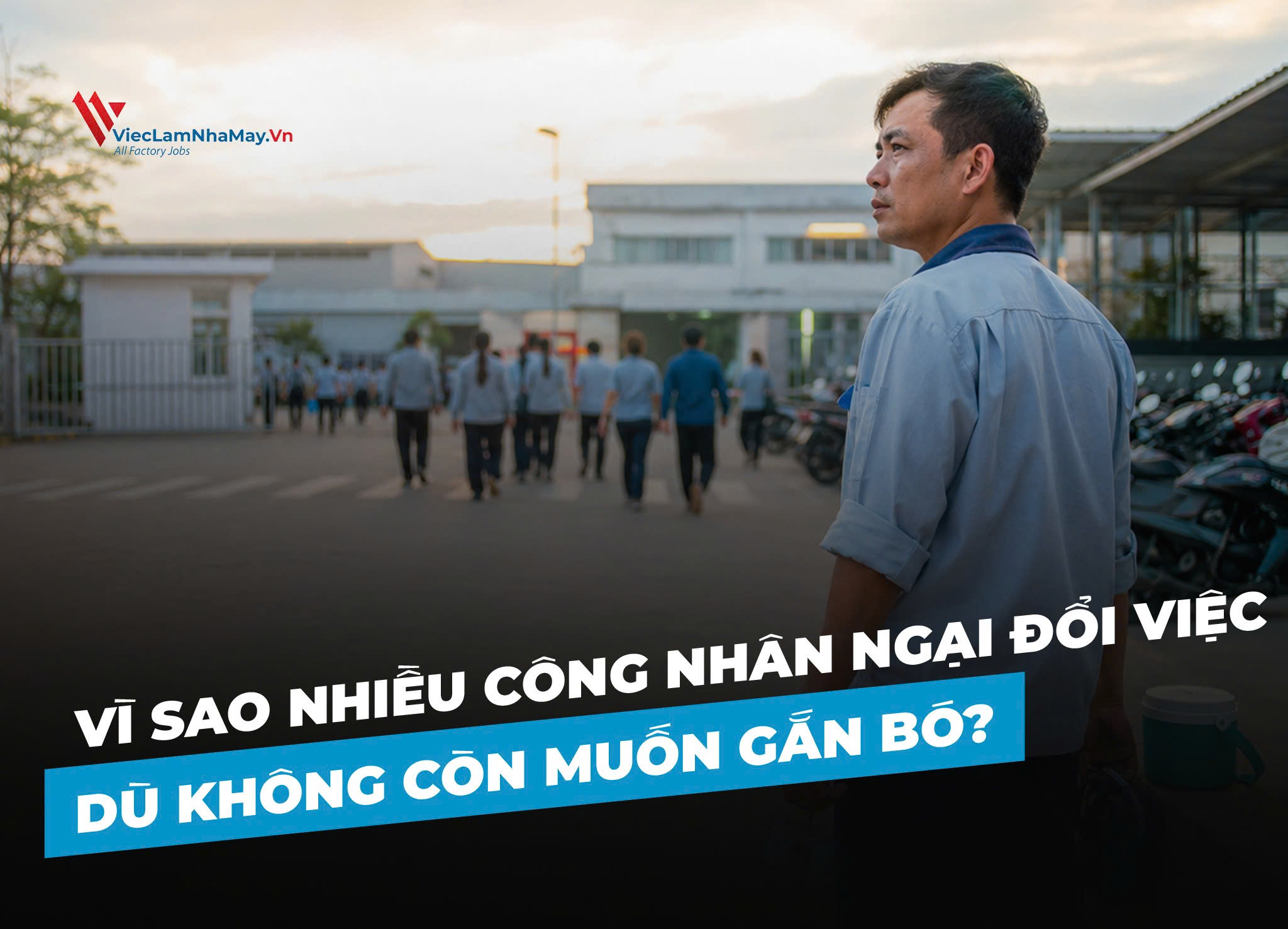 vì sao nhiều công nhân ngại đổi việc dù không còn muốn gắn bó