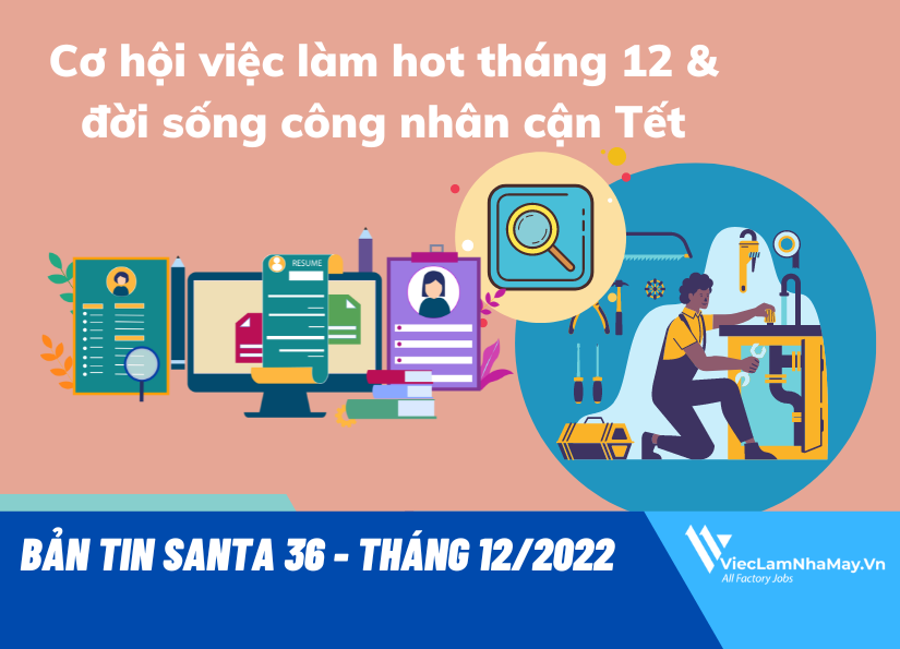 [BẢN TIN SANTA 36 - 12/2022] Cơ hội việc làm hot tháng 12 & đời sống công nhân cận Tết