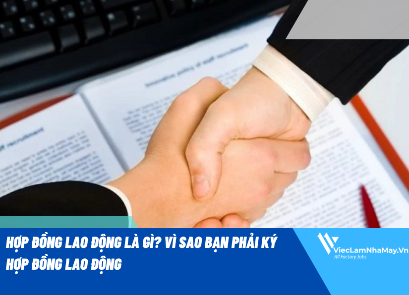 HỢP ĐỒNG LAO ĐỘNG là gì? Vì sao bạn phải ký HỢP ĐỒNG LAO ĐỘNG?