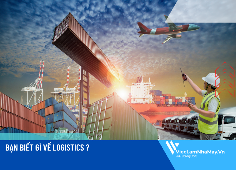 Logistics là gì? Tất tần tật những điều cần biết về Logistics
