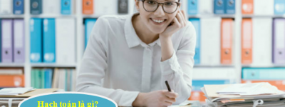 Hạch toán là gì? Tìm hiểu 3 loại hạch toán cơ bản