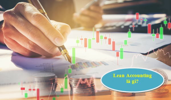 Lean Accounting là gì? 5 Điều cần biết về Lean Accounting