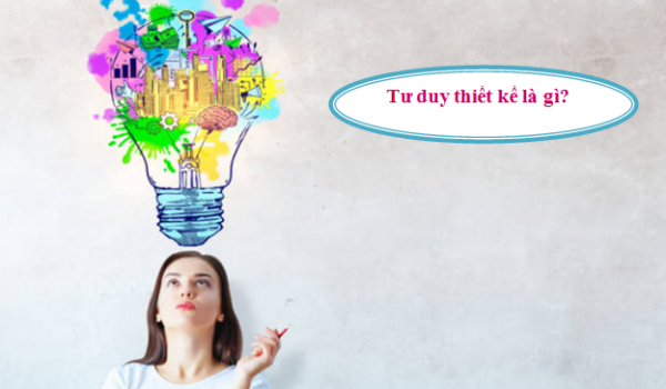 Tư duy thiết kế là gì? Vì sao Designer cần có tư duy thiết kế?