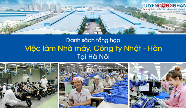 Danh sách tổng hợp việc làm nhà máy, công ty Nhật - Hàn tại Hà Nội [cập nhật liên tục]