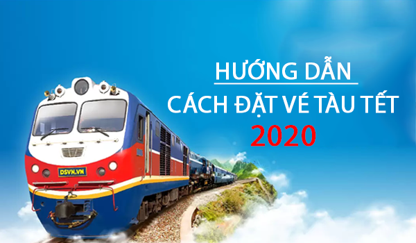 Hướng dẫn 5 cách đặt vé tàu Tết 2020 và kinh nghiệm mua vé nhanh chóng