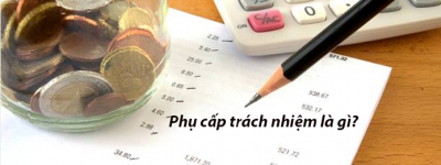 Phụ cấp trách nhiệm là gì? Cách tính và mức hưởng phụ cấp trách nhiệm mới nhất