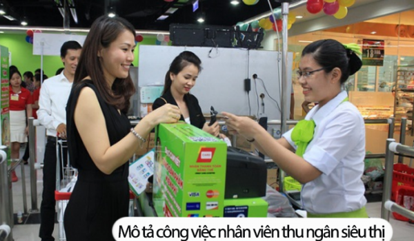 Bản mô tả chi tiết công việc nhân viên thu ngân siêu thị và mức lương hiện nay