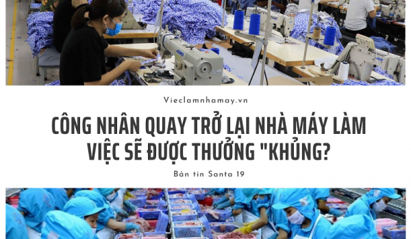 [Bản tin Santa 19 - 03/2022] Công nhân quay trở lại nhà máy làm việc sẽ được thưởng “khủng”?