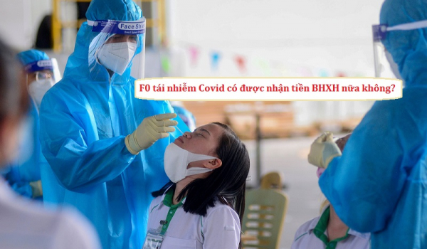 Tái nhiễm Covid, F0 có được nhận tiền BHXH nữa không? Nhận tối đa bao nhiêu lần?