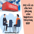 Gỡ rối 10 câu hỏi phỏng vấn Logistics thường gặp