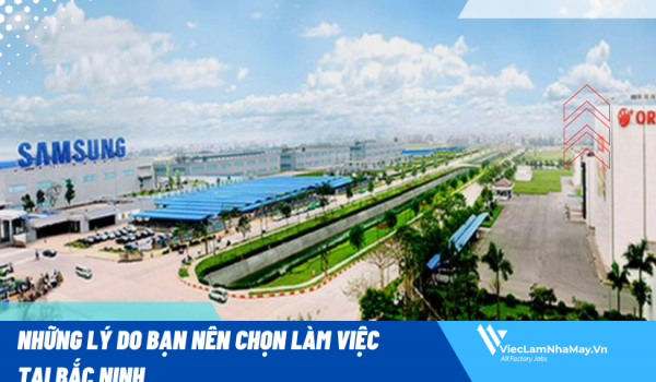 Những lý do bạn nên chọn làm việc tại Bắc Ninh