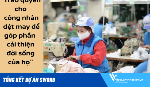 Tổng kết dự án “Trao quyền cho công nhân dệt may để góp phần cải thiện đời sống của họ”