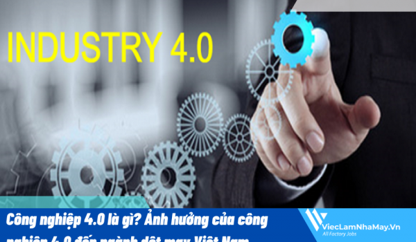 Công nghiệp 4.0 là gì? Ảnh hưởng của công nghiệp 4.0 đến ngành dệt may Việt Nam