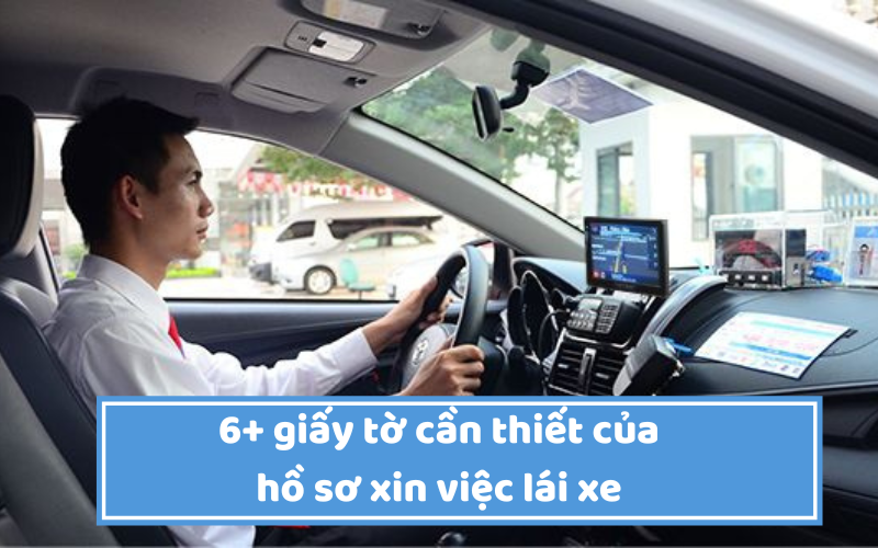 Bật mí 6+ giấy tờ cần thiết của hồ sơ xin việc nhân viên lái xe