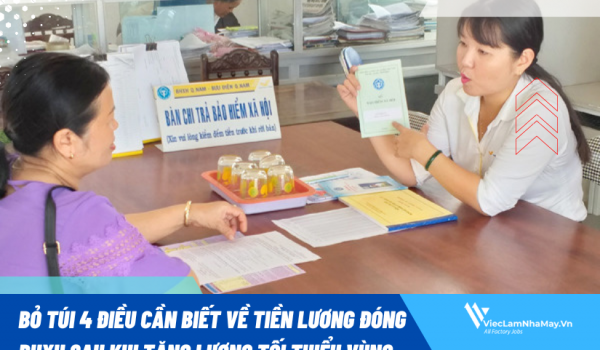 Bỏ túi 4 điều cần biết về tiền lương đóng BHXH sau khi tăng lương tối thiểu vùng