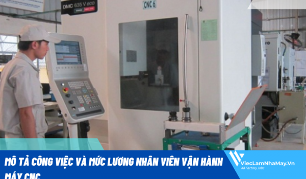 Mô tả công việc và mức lương nhân viên vận hành máy CNC