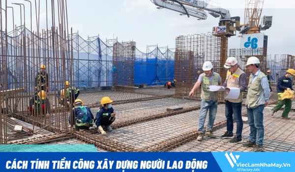 Cách tính tiền công xây dựng người lao động cần biết