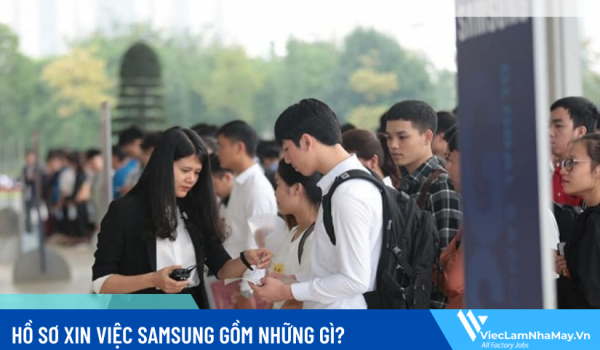 Hồ sơ xin việc Samsung gồm những gì? 5 thông tin hữu ích dành cho ứng viên tìm việc tại Samsung