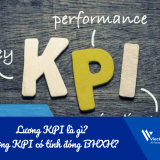 Lương KPI là gì? Luơng KPI có tính đóng BHXH và Thuế TNCN không?