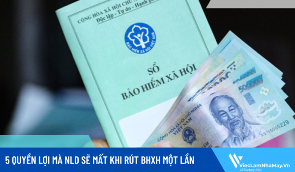 5 quyền lợi mà NLD sẽ mất khi rút BHXH một lần