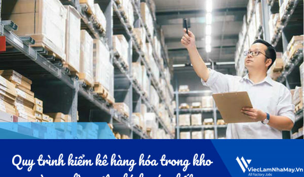 Quy trình kiểm kê hàng hóa trong kho và mẹo làm việc chính xác nhất