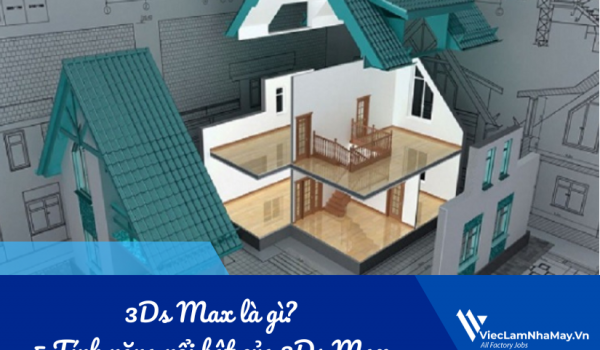 3Ds Max là gì? 5 Tính năng nổi bật của 3Ds Max Designer cần biết