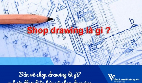 Bản vẽ shop drawing là gì? 4 bước thực hiện bản vẽ shop drawing