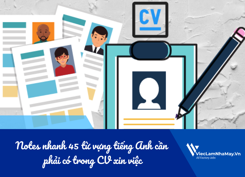 Notes nhanh 45 từ vựng tiếng Anh cần phải có trong CV xin việc