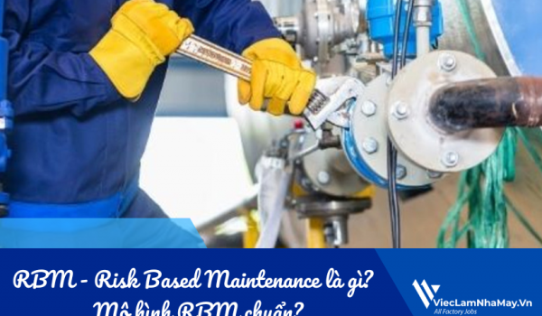 RBM - Risk Based Maintenance là gì? Cách ứng dụng RBM phù hợp và hiệu quả