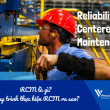 Reliability Centered Maintenance - RCM là gì? Quy trình thực hiện RCM ra sao?