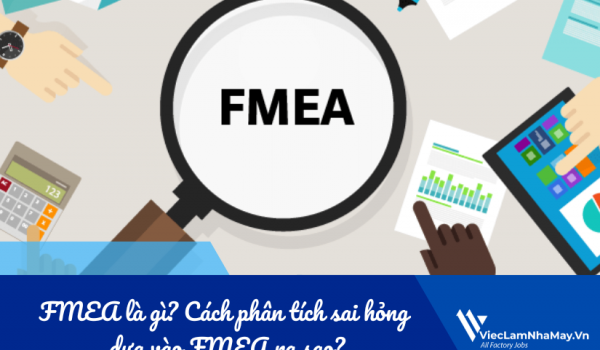 Failure Mode and Effect Analysis - FMEA là gì? Cách phân tích sai hỏng dựa vào FMEA ra sao?