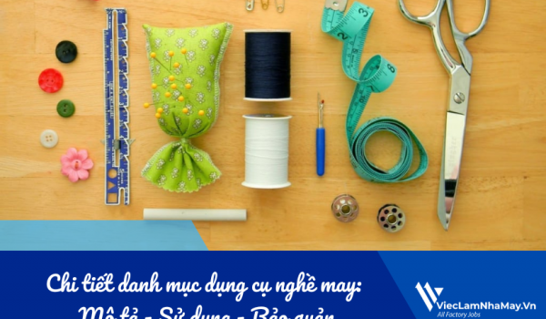 Chi tiết danh mục dụng cụ nghề may: Mô tả - Sử dụng - Bảo quản