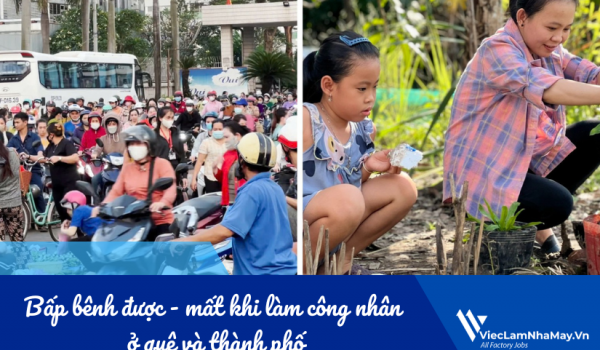 Bấp bênh được - mất khi làm công nhân ở quê và thành phố