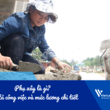 Phụ xây là gì? Bản mô tả công việc phụ xây và mức lương chi tiết