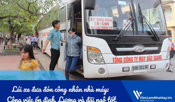 Lái xe đưa đón công nhân nhà máy: Công việc ổn định, Lương và đãi ngộ tốt