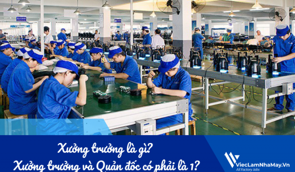 Xưởng trưởng là gì? Xưởng trưởng và Quản đốc có phải là 1?