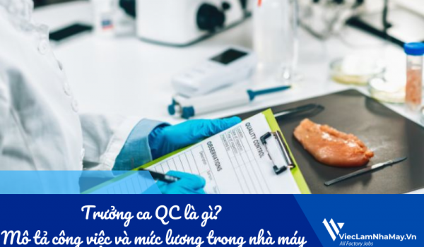 Trưởng ca QC là gì? Mô tả công việc và mức lương trong nhà máy