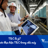 T&C là gì? Các bước thực hiện T&C trong nhà máy
