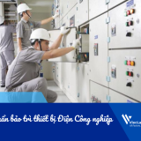 Tiêu chuẩn bảo trì thiết bị Điện Công nghiệp: Những yêu cầu bắt buộc để vận hành an toàn